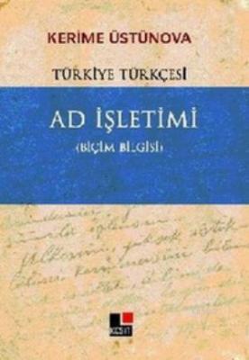 Ad İşletimi; Türkiye Türkçesi - Biçim Bilgisi Kerime Üstünova