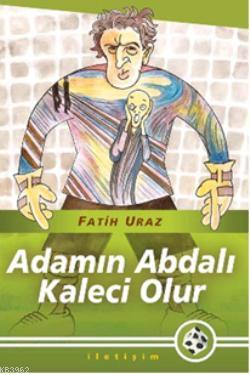 Adamın Abdalı Kaleci Olur Fatih Uraz