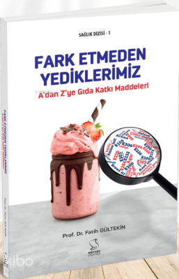 A'dan Z'ye Gıda Katkı Maddeleri (Ansiklopedik Sözlük) Fatih Gültekin