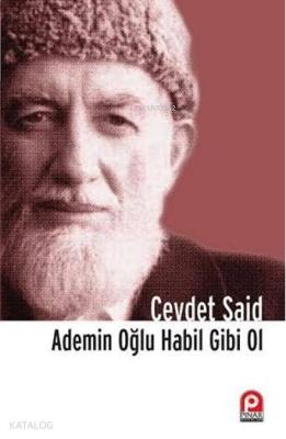 Ademin Oğlu Habil Gibi Ol Cevdet Said