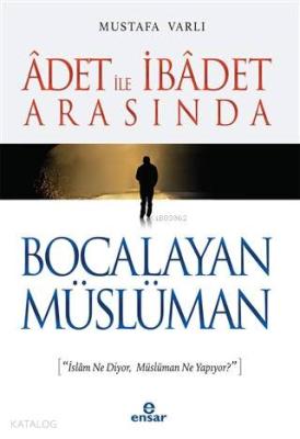 Adet ile İbadet Arasında Bocalayan Müslüman Mustafa Varlı