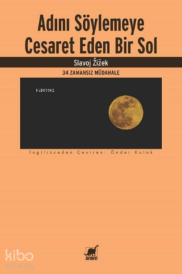 Adını Söylemeye Cesaret Eden Bir Sol;34 Zamansız Müdahale Slavoj Zizek