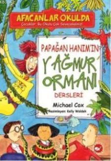 Afacanlar Okulda; Papağan Hanımın Yağmur Ormanı Dersleri Michael Cox