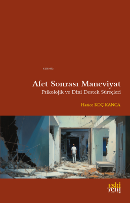 Afet Sonrası Maneviyat;Psikolojik Ve Dini Destek Süreçleri Hatice Koç 