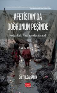 Afetistan’da Doğrunun Peşinde - Medya Riski Nasıl Yeniden Yaratır? Tol