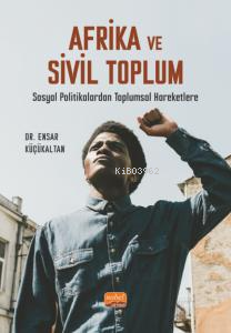 Afrika Ve Sivil Toplum- Sosyal Politikalardan Toplumsal Hareketlere En