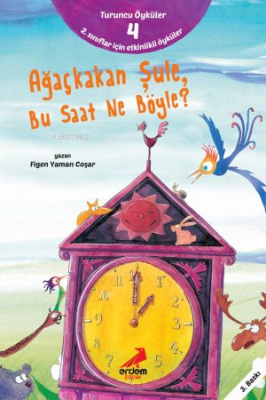 Ağaçkakan Şule Bu Saat Ne Böyle ;Turuncu Öyküler - 4 Figen Yaman Coşar