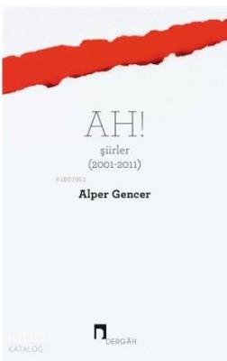 Ah! Şiirler (2001 - 2011) Alper Gencer