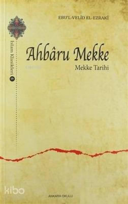 Ahbaru Mekke - Mekke Tarihi Ebu`l Velid El - Ezraki