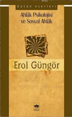 Ahlak Psikolojisi ve Sosyal Ahlak Erol Güngör