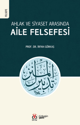 Ahlak ve Siyaset Arasında Aile Felsefesi İrfan Görkaş