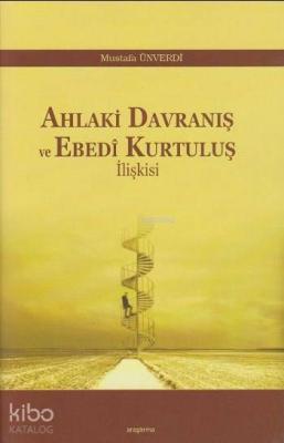 Ahlaki Davranış ve Ebedi Kurtuluş İlişkisi Mustafa Ünverdi