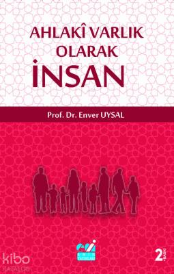 Ahlaki Varlık Olarak İnsan Enver Uysal