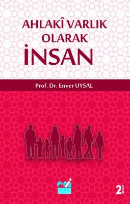 Ahlaki Varlık Olarak İnsan Enver Uysal