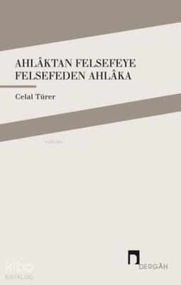 Ahlaktan Felsefeye Felsefeden Ahlaka Celal Türer