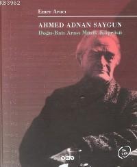 Ahmed Adnan Saygun; Doğu Batı Arası Müzik Köprüsü Emre Aracı