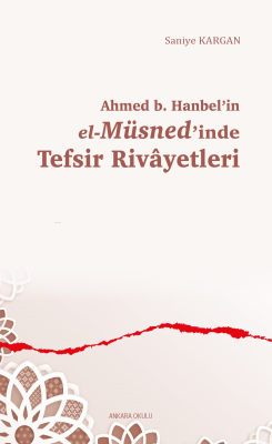 Ahmed b. Hanbel’in el-Müsned’inde Tefsir Rivâyetleri Saniye Kargan