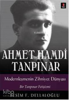 Ahmet Hamdi Tanpınar Modernleşmenin Zihniyet Dünyası Besim F. Dellaloğ