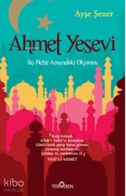 Ahmet Yesevi; İki Nehir Arasındaki Okyanus Ayşe Şener