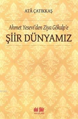 Ahmet Yesevi'den Ziya Gökalp'e Şiir Dünyamız M. Ata Çatıkkaş