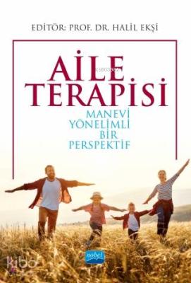 Aile Terapisi; Manevi Yönelimli Bir Perspektif Halil Ekşi