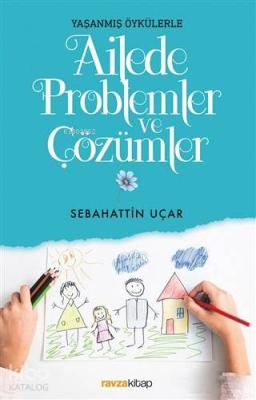 Ailede Problemler ve Çözümler Sebahattin Uçar