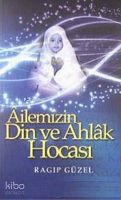 Ailemizin Din ve Ahlak Hocası Ragıp Güzel