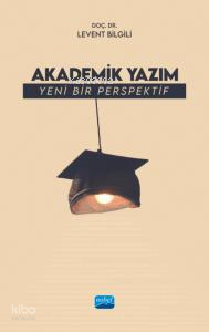 Akademik Yazım;Yeni Bir Perspektif Levent Bilgili