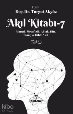 Akıl Kitabı – 7;Mantık, Metafizik, Ahlak, Din, İnanç ve Dilde Akıl Kol