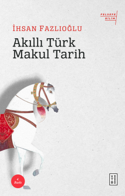 Akıllı Türk Makul Tarih İhsan Fazlıoğlu