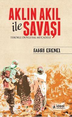 Aklın Akıl İle Savaşı; Terörle Duygusal Mücadele Fahri Erenel