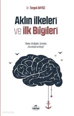 Aklın İlkeleri ve İlk Bilgileri Turgut Akyüz