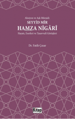 Aksiyon Ve Aşk Mürşidi Seyyid Mir Hamza Nigari Hayatı Eserleri Ve Tasa