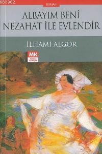 Albayım Beni Nezahat İle Evlendir İlhami Algör