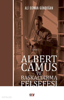 Albert Camus ve Başkaldırma Felsefesi Ali Osman Gündoğan