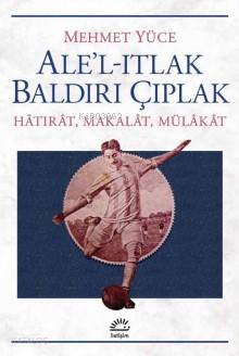 Ale'l -Itlak Baldırı Çıplak Mehmet Yüce