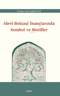 Alevi-Bektaşî İnançlarında Sembol ve Motifler Fatma Gül Saklavçı