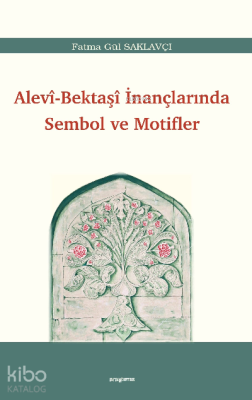 Alevi-Bektaşî İnançlarında Sembol ve Motifler Fatma Gül Saklavçı