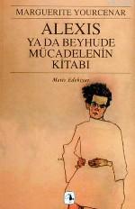 Alexis Ya Da Beyhude Mücadelenin Kitabı Marguerite Yourcenar