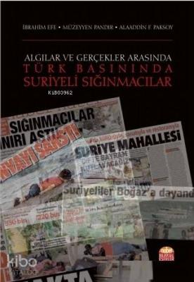 Algılar ve Gerçekler Arasında Türk Basınında Suriyeli Sığınmacılar İbr