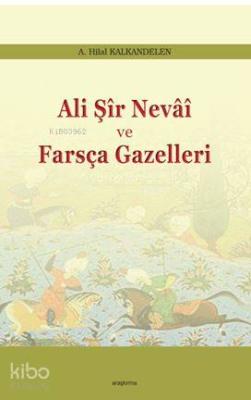 Ali Şir Nevai ve Farsça Gazelleri A. Hilal Kalkandelen