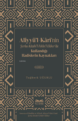 Aliyyü’l-Kârî’nin Şerhu Kitabi’l-Fıkhı’l-Ekber’de Kullandığı Hadisler