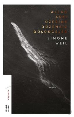 Allah Aşkı Üzerine Düzensiz Düşünceler Simone Weil