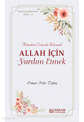 Allah İçin Yardım Etmek;Faziletler Medeniyeti Serisi - 12 Osman Nuri T