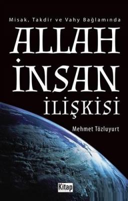 Allah İnsan İlişkisi; Misak, Takdir ve Vahy Bağlamında Mehmet Tözluyur