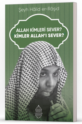 Allah Kimleri Sever? Kimler Allah’ı Sever? Şeyh Hâlid er-Râşid