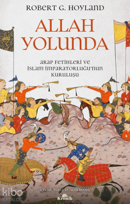 Allah Yolunda;Arap Fetihleri ve İslam İmparatorluğu’nun Kuruluşu Rober