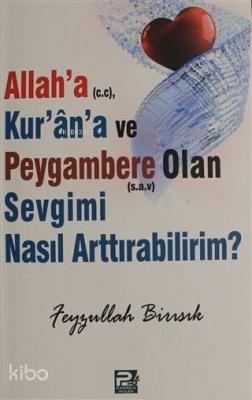 Allah'a (c.c), Kur'an'a ve Peygambere Olan Sevgimi Nasıl Arttırabiliri