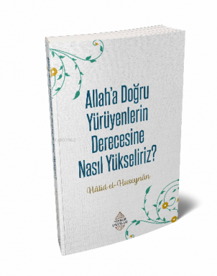 Allaha'a Doğru Yürüyenlerin Derecesine Nasıl Yükseliriz? Halid el-Huse