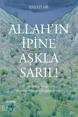 Allah'ın İpine Aşkla Sarıl! Hayati Sır